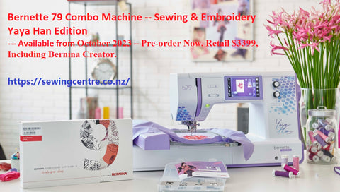 Bernette 79 Combo Machine -- Sewing & Embroidery Yaya Han Edition  --  Order Now, Retail $3399, Including Bernina Creator.